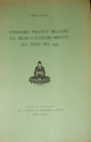 Panorama Politico-Militare Nel Medio E Estremo Oriente All'Inizio Del 1941 - Gino Ducci - Ed. Istituto Italiano Medio Ed Estremo Oriente Roma 1941