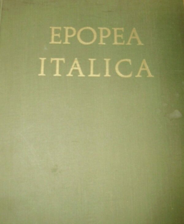 Epopea Italica. Cento Anni Di Glorioso Cammino - Autori Vari - Ed. U.N.I.R.R. Unione Nazionale Italiani Reduci Di Russia 1954