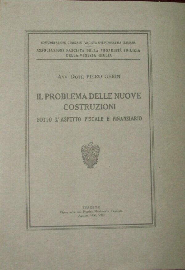 Il Problema Delle Nuove Costruzioni Sotto L'Aspetto Fiscale E Finanziario - Piero Gerin - Ed. Tipografia Del Partito Nazionale Fascista Trieste 1930