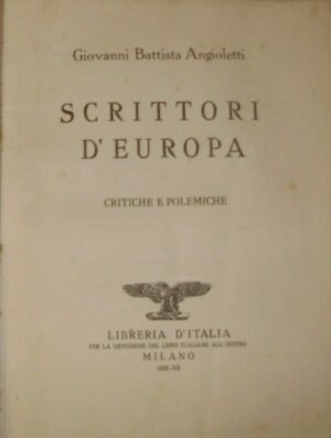 Scrittori D’Europa. Critiche E Polemiche – Giovanni Battista Angioletti – Ed. Libreria D’Italia Milano 1928