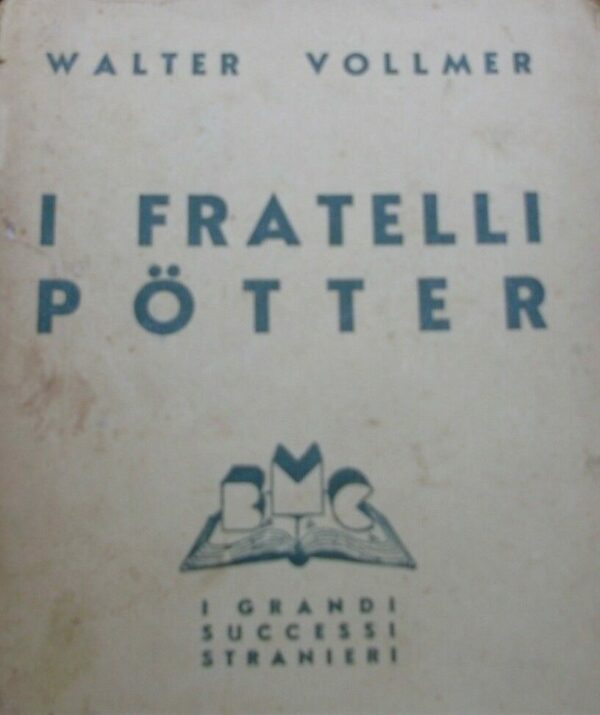 I Fratelli Potter - Walter Vollmer - Ed. Baldini & Castoldi Milano 1943