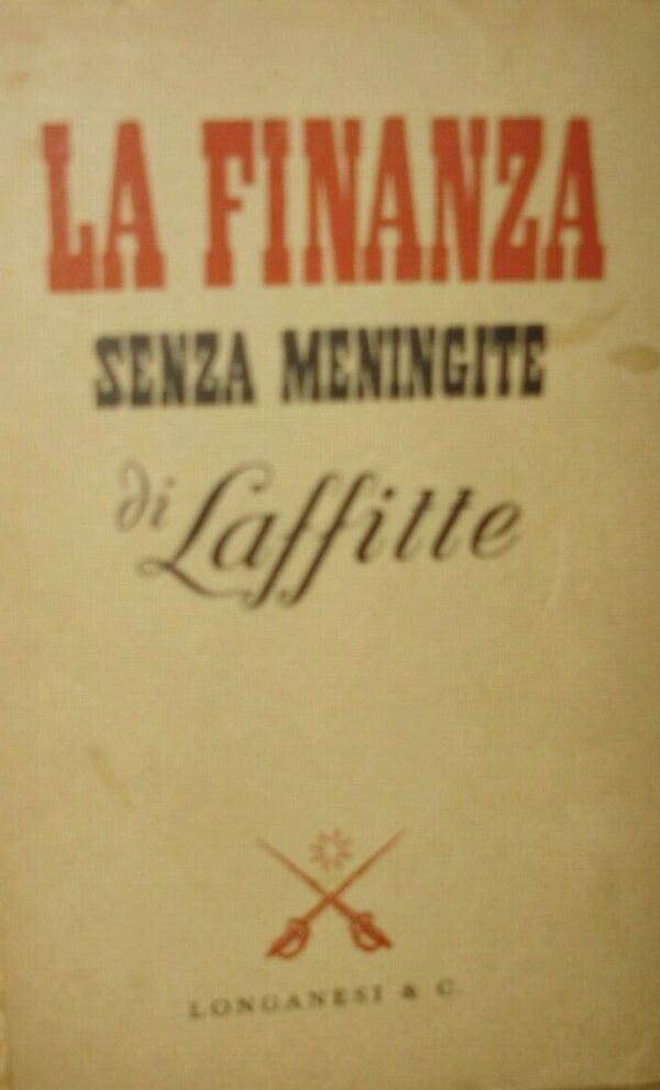 La Finanza Senza Meningite - Paul Lafitte - Ed. Longanesi & C. Milano 1946