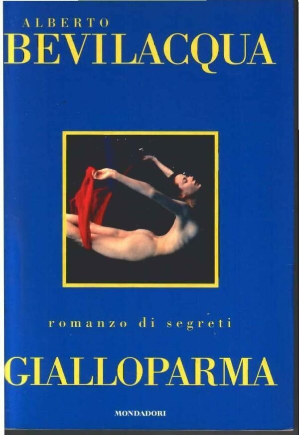 Gialloparma - Alberto Bevilacqua - Ed. Mondadori Milano 1997