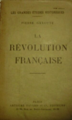 La Révolution Française - Pierre Gaxotte - Ed. Artheme Fayard & Cie. Paris 1928