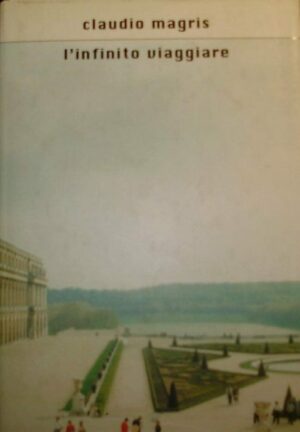 L'Infinito Viaggiare - Claudio Magris - Ed. Mondadori Milano 2005
