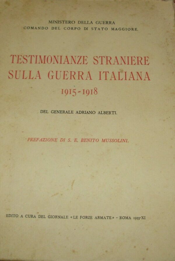 Testimonianze Straniere Sulla Guerra Italiana 1915-1918 - Adriano Alberti - Ed. Le Forze Armate Roma 1933