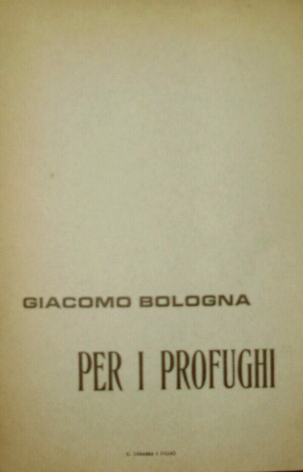Per I Profughi - Giacomo Bologna - Ed. Tipografia C. Debarba E F. 1963