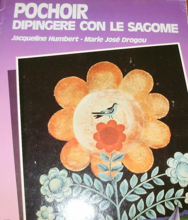 Pochoir. Dipingere Con Le Sagome - Jacqueline Humbert / Marie-Josè Drogou - Ed. Ulisse Torino 1988