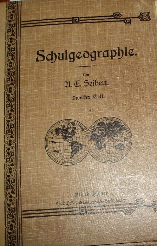 Schulgeographie - A. C. Seibert - Ed. Holder Wien 1910