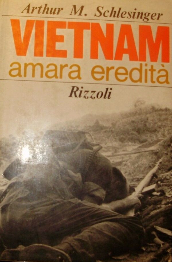 Vietnam. Amara Eredità (1941-1966) - Arthur Meier Schlesinger - Ed. Rizzoli Milano 1967