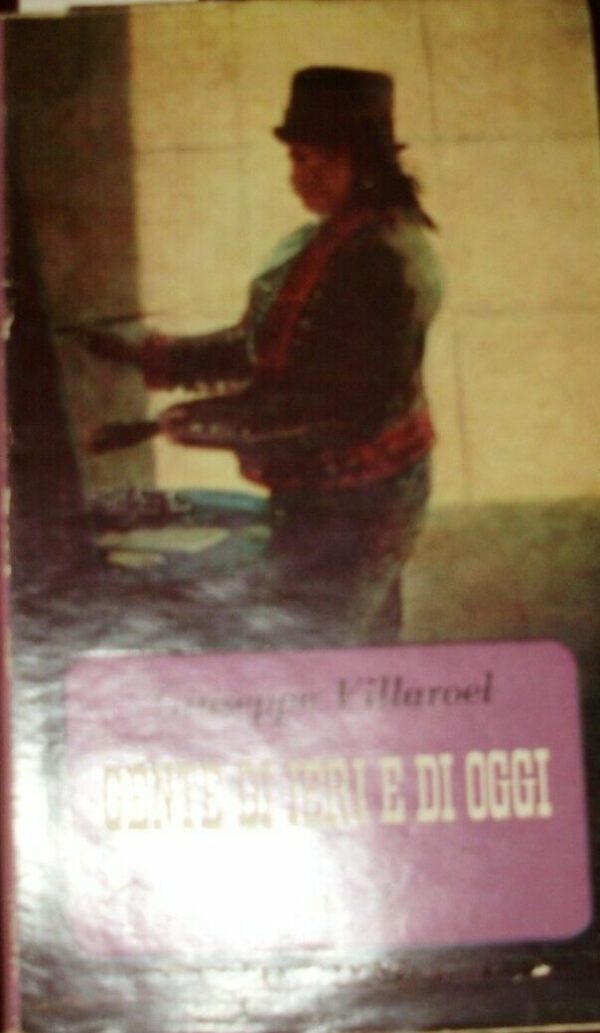Gente Di Ieri E Di Oggi - Giuseppe Villaroel - Ed. Cappelli Bologna 1954