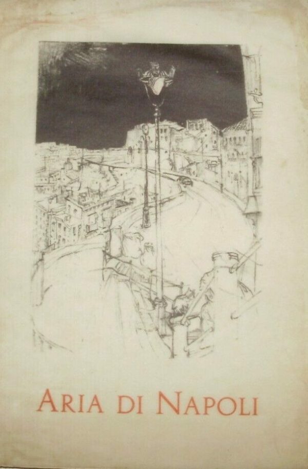 Aria Di Napoli - Mario Stefanile - Ed. Tipografia G. D'Agostino Napoli 1956