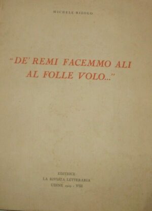 De' Remi Facemmo Ali Al Folle Volo - Michele Risolo - Ed. La Rivista Letteraria Udine 1929