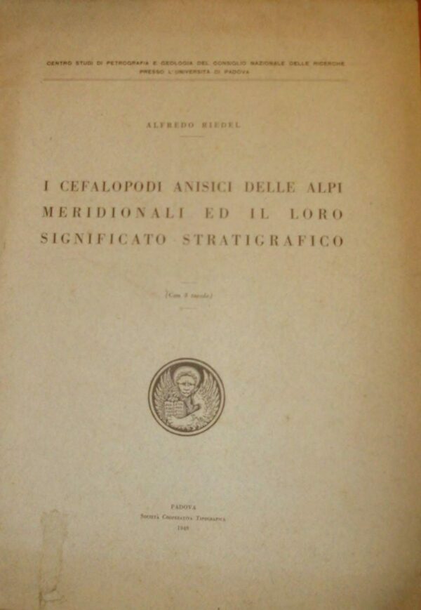 I Cefalopodi Anisici Delle Alpi Meridionali Ed Il Loro Significato Stratigrafico - Alfredo Riedel - Ed. Università Degli Studi Padova 1949