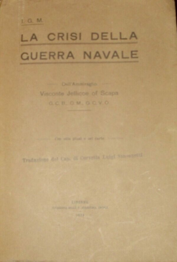 La Crisi Della Guerra Navale - Jellicoe Of Scapa - Ed. Tipografia Accademia Navale Livorno 1923