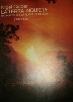 La Terra Inquieta - Nigel Calder - Ed. Zanichelli Bologna 1973