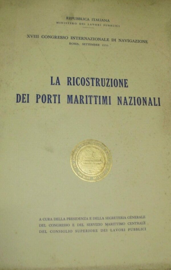 La Ricostruzione Dei Porti Marittimi Nazionali - Autori Vari - Ed. Tipografia Castaldi Roma 1953