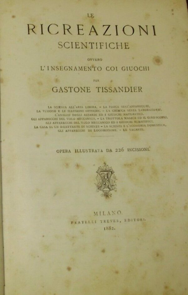 Le Ricreazioni Scientifiche, Ovvero L'Insegnamento Coi Giuochi - Gastone Tissandier - Ed. Fratelli Treves Milano 1882