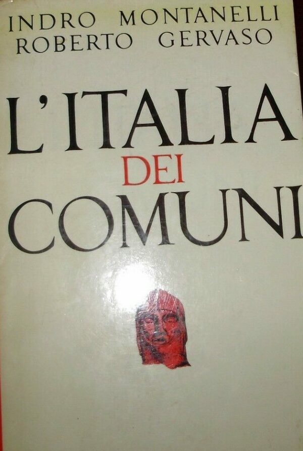 L'Italia Dei Comuni - Indro Montanelli / Roberto Gervaso - Ed. Rizzoli Milano 1967