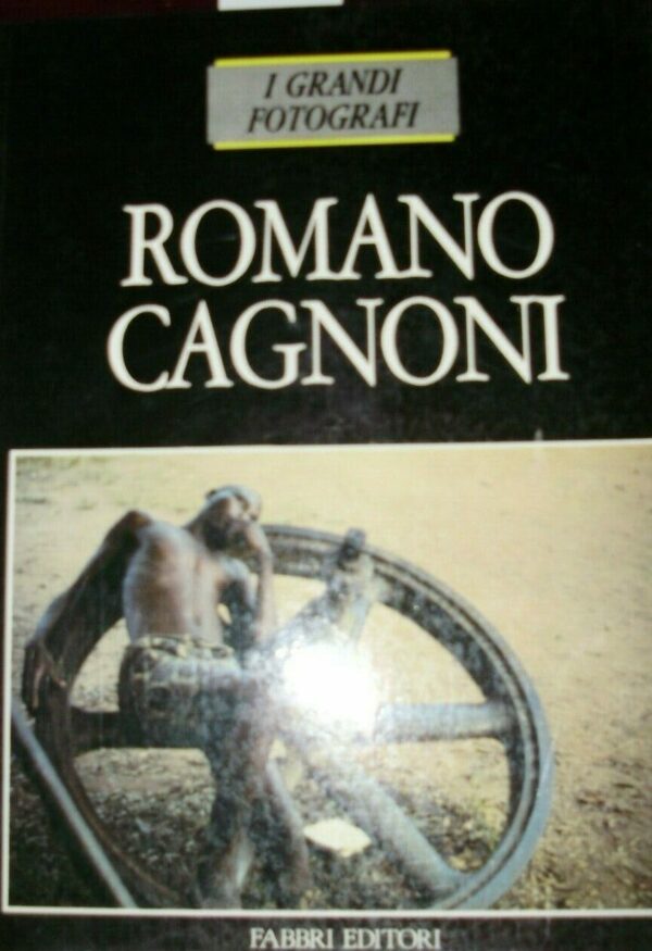I Grandi Fotografi. Romano Cagnoni - Romano Cagnoni - Ed. Fabbri Milano 1988