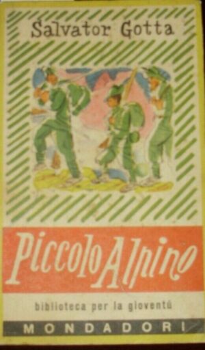 Piccolo Alpino - Salvatore Gotta - Ed. Mondadori Milano 1950