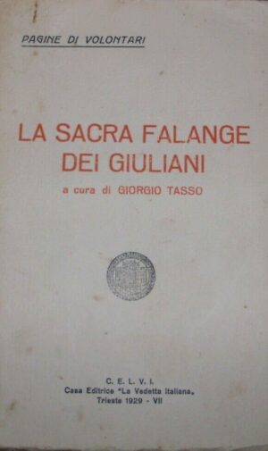 La Sacra Falange Dei Giuliani - Giorgio Tasso - Ed. La Vedetta Italiana Trieste 1929
