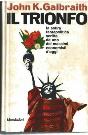 Il Trionfo - John Kenneth Galbraith - Ed. Mondadori Milano 1968
