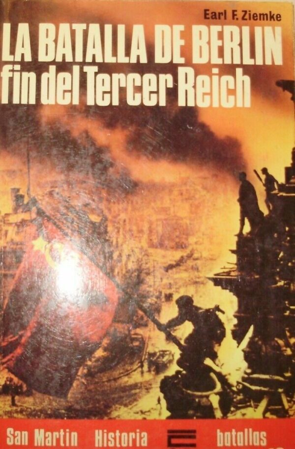 La Batalla De Berlin. Fin Del Tercer Reich - Earl F. Ziemke - Ed. San Martin Madrid 1982