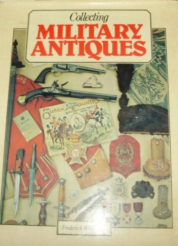 Collecting Military Antiques - Frederick Wilkinson - Ed. Bracken Books London 1984