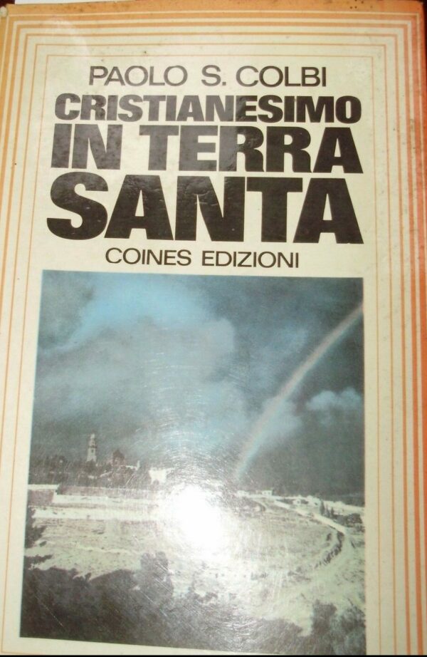 Cristianesimo in Terra Santa - Paolo S. Colbi - Ed. Coines Roma 1972
