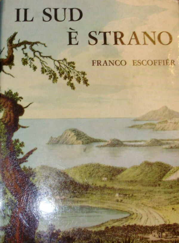 Il Sud È Strano - Franco Escoffier - Ed. Aldo Martello Milano 1965