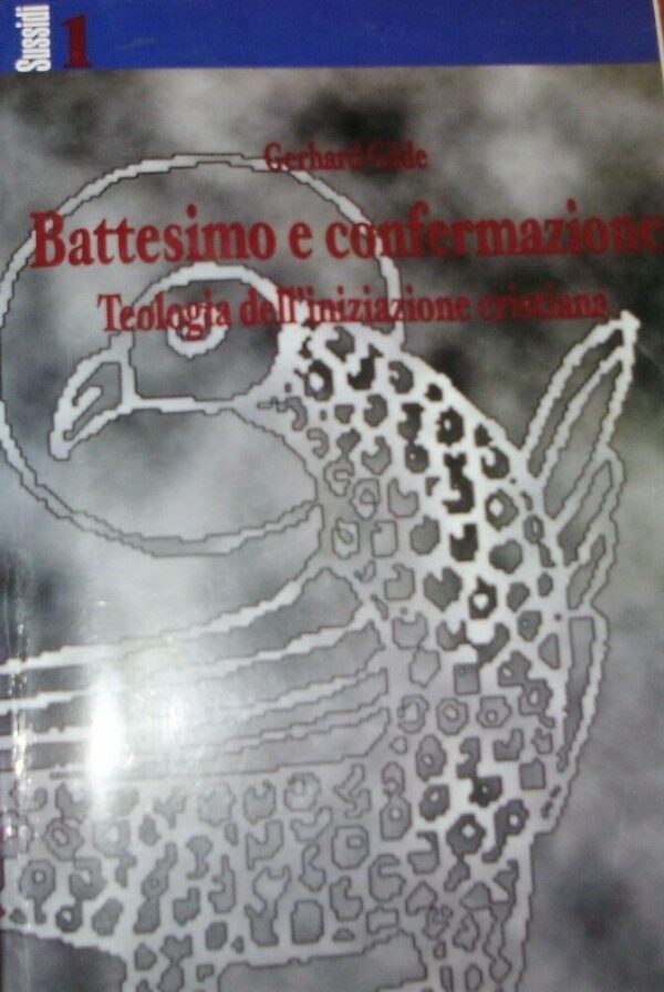 Battesimo E Confermazione. Teologia Dell'Iniziazione Cristiana - Gerhard Gäde - Ed. Lussografica 2004