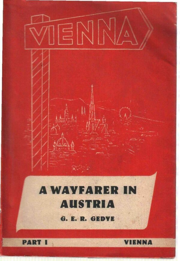 A Wayfarer In Austria Part I° Vienna - George Eric Rowe Gedye - Ed. Eyre Methuen 1947