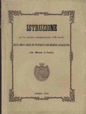 Istruzione Per La Regolare Amministrazione Della Facoltà ... - Artisti Vari - Ed. Tipografia Seiz Gorizia 1859