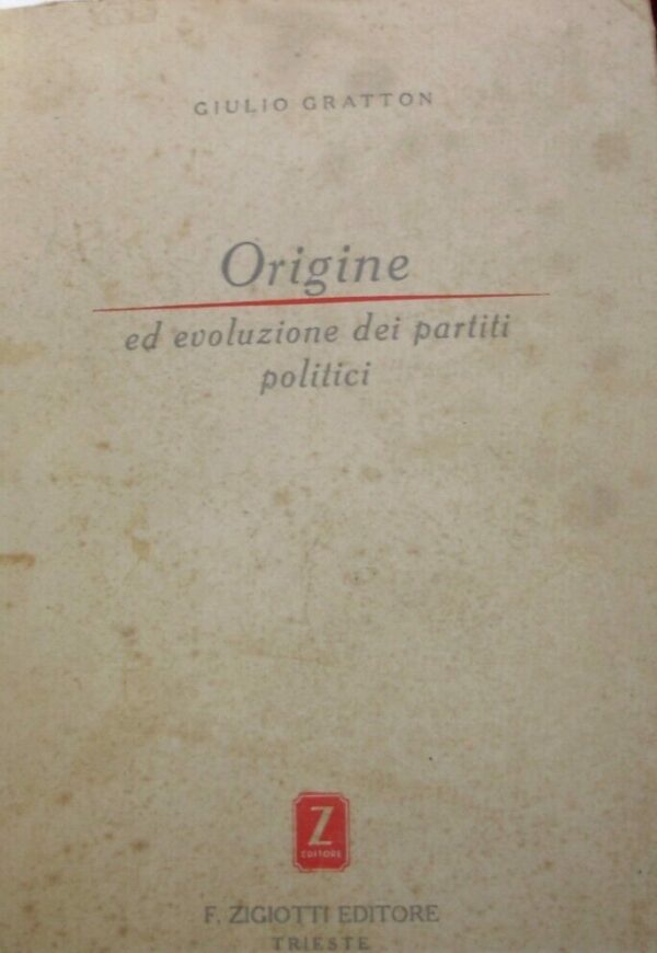 Origine Ed Evoluzione Dei Partiti Politici - Giulio Gratton - Ed. Floriano Zigiotti Trieste 1946