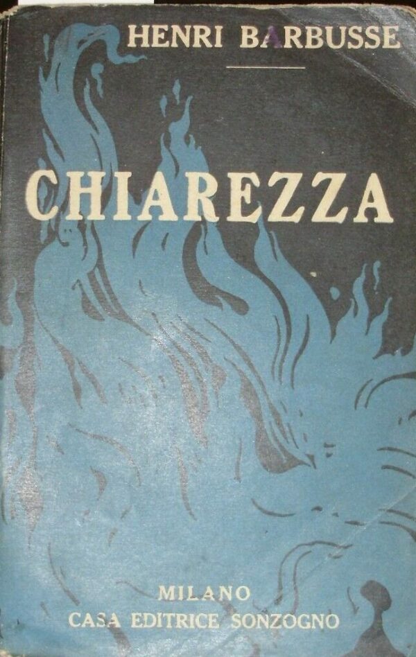 Chiarezza - Henri Barbusse - Ed. Sonzogno Milano 1919