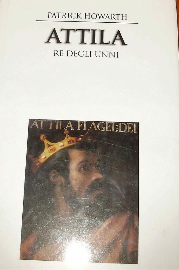 Attila Re Degli Unni - Patrick Howarth - Ed. Piemme Casale Monferrato 1997