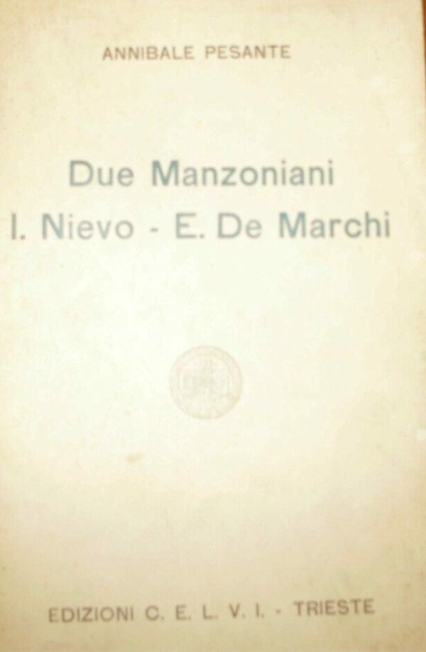 Due Manzoniani. Ippolito Nievo-Emilio De Marchi - Annibale Pesante - Ed. CELVI Casa Editrice LA Vedetta Italiana Trieste 1930