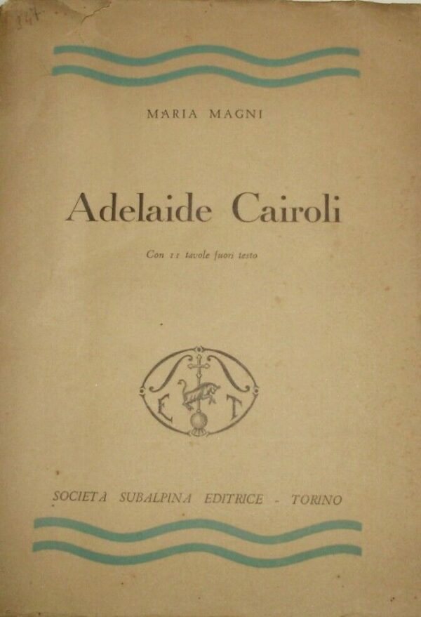 Adelaide Cairoli - Maria Magni  - Ed. Subalpina Torino 1943