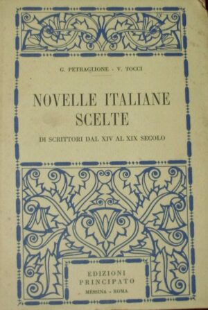 Novelle Italiane Scelte. Di Scrittori Dal XIV Al XIX Secolo - Giuseppe Petraglione / Vandregisilo Tocci - Ed. Giuseppe Principato Messina 1924