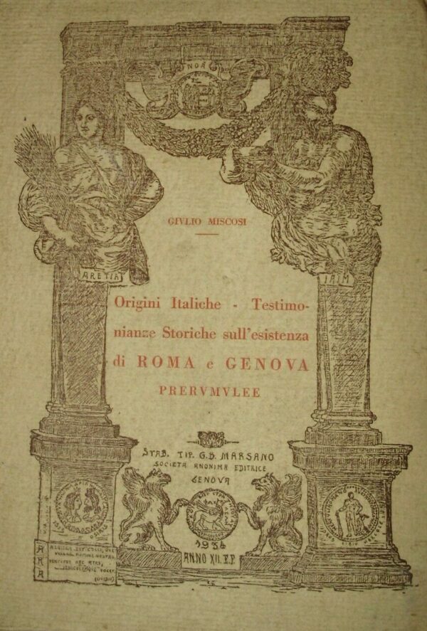 Origini Italiche. Testimonianze Storiche Sull'Esistenza Di Roma E Genova - Giulio Miscosi - Ed. Tipografia G. D. Marsano Genova 1934