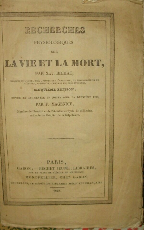 Recherches Physiologiques Sur La Vie Et La Mort - Xavier Bichat / François Magendie - Ed. P. Gabon Paris 1829