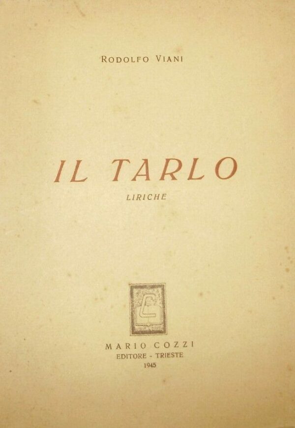 Il Tarlo. Liriche - Rodolfo Viani - Ed. Mario Cozzi Trieste 1945