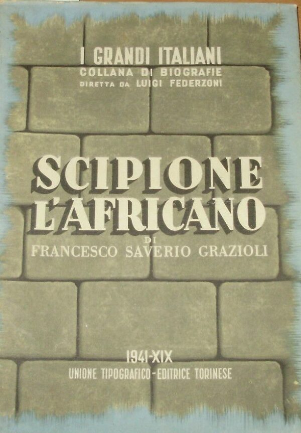 Scipione L'Africano - Francesco Saverio Grazioli - Ed. UTET Unione Tipografico-Editrice Torinese Torino 1941