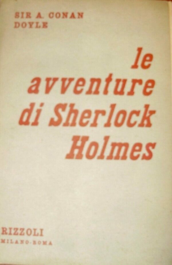 Le Avventure Di Sherlock Holmes - Sir Arthur Conan Doyle - Ed. Rizzoli Milano 1951