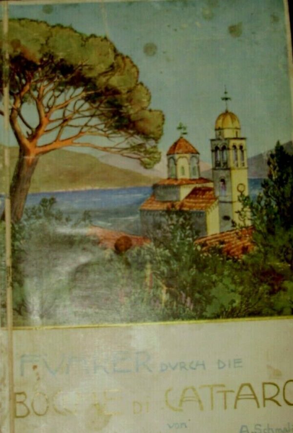 Die Bocche Di Cattaro Und Umgebung - A. Schmalix - Ed. Kommissionsverlag der Pressvereins-Buchhandlung München 1906