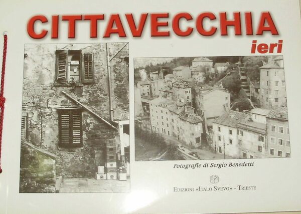 Cittavecchia Ieri - Sergio Benedetti - Ed. Italo Svevo Trieste 2003