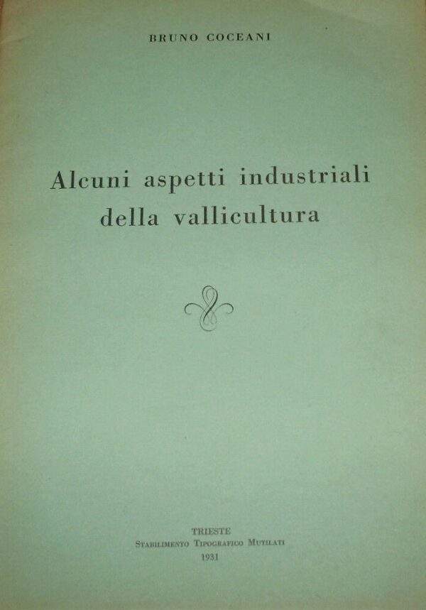 Alcuni Aspetti Della Vallicultura - Bruno Coceani - Ed. Tipografia Mutilati Trieste 1931