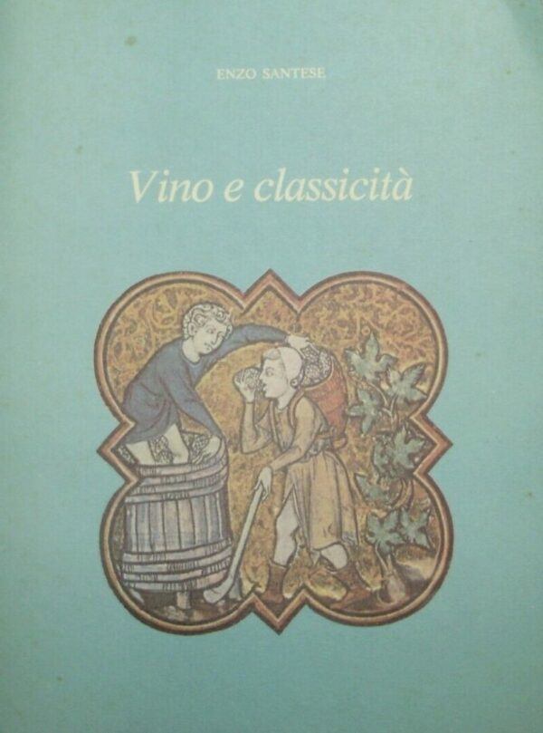 Vino E Classicità - Enzo Santese - Ed. La Tribuna Treviso 1988