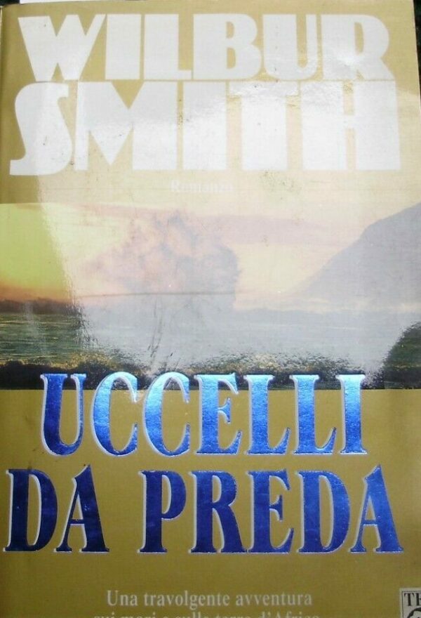 Uccelli Da Preda - Wilbur Smith - Ed. TEA Milano 1999